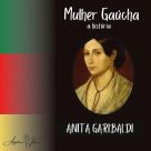 Mulher Gaúcha a História - Anita Garibaldi